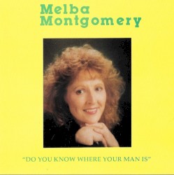 Do You Know Where Your Man Is by Melba Montgomery