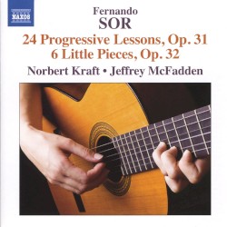 24 Progressive Lessons, op. 31 / 6 Little Pieces, op. 32 by Fernando Sor ;   Norbert Kraft ,   Jeffrey McFadden