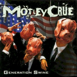 Generation Swine by Mötley Crüe