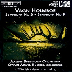 Symphony no. 8 / Symphony no. 9 by Vagn Holmboe ;   Aarhus Symphony Orchestra ,   Owain Arwel Hughes