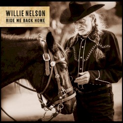 Ride Me Back Home by Willie Nelson