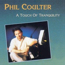 A Touch of Tranquility by Phil Coulter