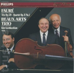 Trio op. 120 / Quartet op. 15 no. 1 by Fauré ;   Beaux Arts Trio ,   Kim Kashkashian