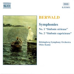 Symphonies no. 1 "Sinfonie sériuse" / no. 2 "Sinfonie capricieuse" by Franz Berwald ;   Helsingborg Symphony Orchestra ,   Okko Kamu