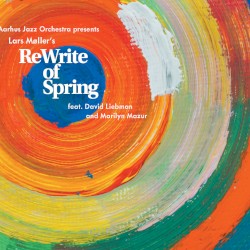ReWrite of Spring by Lars Møller ;   Aarhus Jazz Orchestra ,   David Liebman ,   Marilyn Mazur