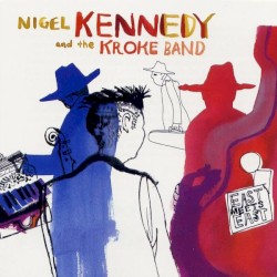East Meets East by Nigel Kennedy  &   The Kroke Band