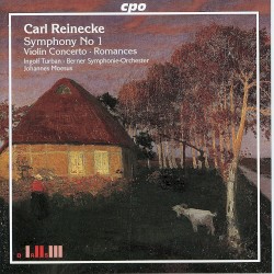 Symphony No. 1 / Violin Concerto / Romances by Carl Reinecke ;   Ingolf Turban ,   Berner Symphonie‐Orchester ,   Johannes Moesus