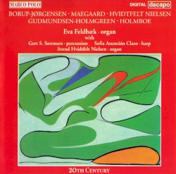 Works for Organ by Borup-Jørgensen ,   Maegaard ,   Hvidtfelt Nielsen ,   Gudmundsen-Holmgreen ,   Holmboe ;   Eva Feldbæk
