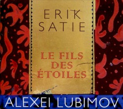 Le Fils des étoiles by Erik Satie ;   Alexei Lubimov
