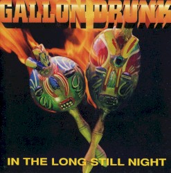 In the Long Still Night by Gallon Drunk