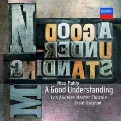 A Good Understanding by Nico Muhly ;   Los Angeles Master Chorale ,   Grant Gershon