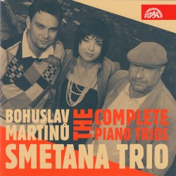 The Complete Piano Trios by Bohuslav Martinů ;   Smetana Trio