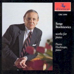 Serge Bortkiewicz - Works for piano by Pierre Huybregts  &   Сергей Эдуардович Борткевич