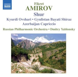 Shur / Kyurdi Ovshari / Gyulistan Bayati Shiraz / Azerbaijan Capriccio by Fikret Amirov ;   Russian Philharmonic Orchestra ,   Dmitry Yablonsky