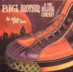 Do What You Love by Big Brother & the Holding Company