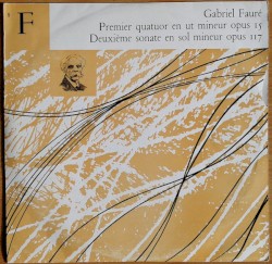 Premier Quatuor en ut mineur, Opus 15 / Deuxième sonate en sol mineur, Opus 117 by Gabriel Fauré ;   Claude Helffer ,   Roger Albin ,   Georges Tessier ,   Pierre Ladhuie