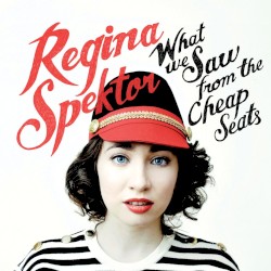 What We Saw From the Cheap Seats by Regina Spektor