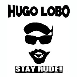 Stay Rude! by Hugo Lobo