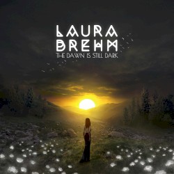 The Dawn Is Still Dark by Laura Brehm