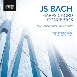 Harpsichord Concertos, BWV 1050, 1053, 1056 & 1057 by JS Bach ;   The Hanover Band ,   Andrew Arthur