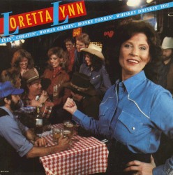 Lyin’, Cheatin’, Woman Chasin’, Honky Tonkin’, Whiskey Drinkin’ You by Loretta Lynn