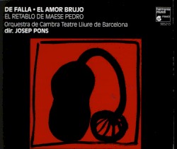 El amor brujo / El retablo de Maese Pedro by Manuel de Falla ;   Orquestra de Cambra Teatre Lliure ,   Josep Pons