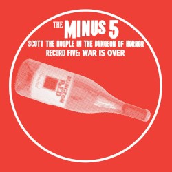 Scott the Hoople in the Dungeon of Horror - Record 5: War Is Over by The Minus 5