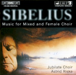Music for Mixed and Female Choir by Jean Sibelius ;   Jubilate Choir ,   Astrid Riska
