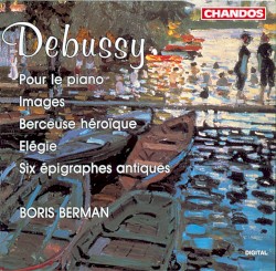 Pour le piano / Images / Berceuse héroïque / Élégie / Six épigraphes antiques by Claude Debussy ;   Boris Berman
