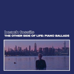 The Other Side of Life: Piano Ballads by Beach Fossils