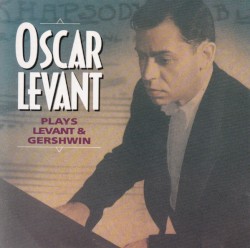 Oscar Levant Plays Levant & Gershwin by Oscar Levant