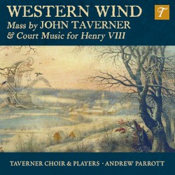 Western Wind: Mass by John Taverner & Court Music for Henry VIII by John Taverner ;   Taverner Choir  &   Players ,   Andrew Parrott