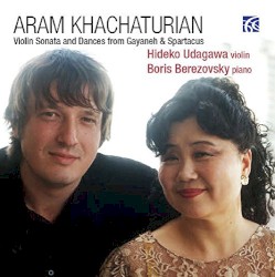 Violin Sonata and Dances from Gayaneh & Spartacus by Aram Khachaturian ;   Hideko Udagawa ,   Boris Berezovsky