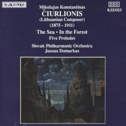 The Sea / In the Forest / Five Preludes by Mikalojus Konstantinas Čiurlionis ;   Slovak Philharmonic Orchestra ,   Juozas Domarkas