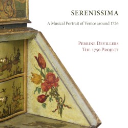 Serenissima: A Musical Portrait of Venice Around 1726 by Perrine Devillers ,   The 1750 Project
