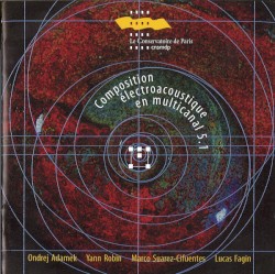 Composition electroacoustique en multicanal 5.1 by Ondrej Adamek ,   Yann Robin ,   Marco Suarez-Cifuentes ,   Lucas Fagin