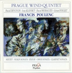 Sextet / Violin Sonata / Élégie / Oboe Sonata / Clarinet Sonata by Francis Poulenc ;   Prague Wind Quintet ,   Pascal Devoyon ,   Ivan Klánský ,   Pascal Moraguès ,   Gérard Poulet