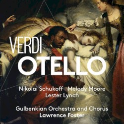 Otello by Giuseppe Verdi ;   Nikolai Schukoff ,   Melody Moore ,   Lester Lynch ,   Orquestra Gulbenkian  &   Lawrence Foster