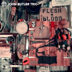 Flesh & Blood by John Butler Trio