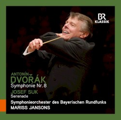 Dvořák: Symphonie Nr. 8 / Josef Suk: Serenade by Dvořák ,   Josef Suk ;   Symphonieorchester des Bayerischen Rundfunks ,   Mariss Jansons