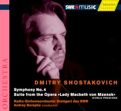 Symphony no. 4 / Suite from the Opera "Lady Macbeth von Mzensk" by Dmitry Shostakovich ;   Radio-Sinfonieorchester Stuttgart des SWR ,   Andrey Boreyko