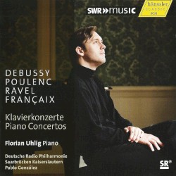 Klavierkonzerte by Debussy ,   Poulenc ,   Ravel ,   Françaix ;   Florian Uhlig ,   Deutsche Radio Philharmonie Saarbrücken Kaiserslautern ,   Pablo González