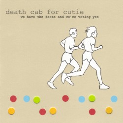 We Have the Facts and We’re Voting Yes by Death Cab for Cutie