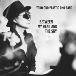Between My Head and the Sky by Yoko Ono    Plastic Ono Band