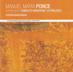 Guitar Music: Complete Variations / 24 Preludes by Manuel María Ponce ;   Stephen Marchionda