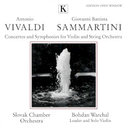 Concertos and Symphonies for Violin and String Orchestra by Antonio Vivaldi ,   Giovanni Battista Sammartini ;   Slovak Chamber Orchestra ,   Bohdan Warchal