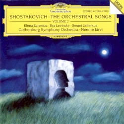 The Orchestral Songs, Volume 2 by Shostakovich ;   Gothenburg Symphony Orchestra ,   Neeme Järvi ,   Elena Zaremba ,   Ilya Levinsky ,   Sergei Leiferkus