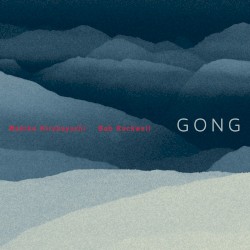 Gong by Makiko Hirabayashi  &   Bob Rockwell