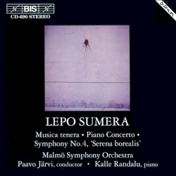 Musica tenera / Piano Concerto / Symphony no. 4 by Lepo Sumera ;   Malmö Symphony Orchestra ,   Paavo Järvi ,   Kalle Randalu