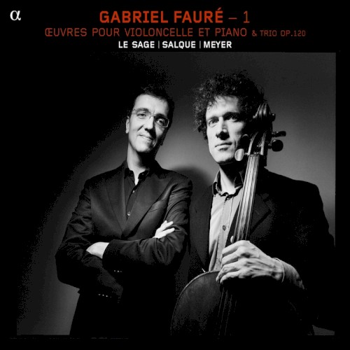 Gabriel Fauré – 1 : Œuvres pour violoncelle et piano & Trio, op. 120